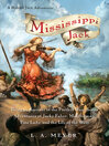 Cover image for Mississippi Jack: Being an Account of the Further Waterborne Adventures of Jacky Faber, Midshipman, Fine Lady, and Lily of the West